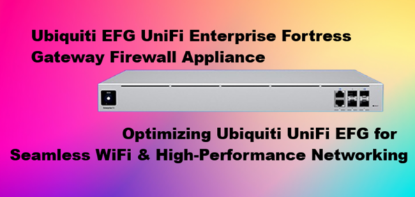 Optimizing Ubiquiti UniFi EFG for Seamless WiFi & High-Performance Networking